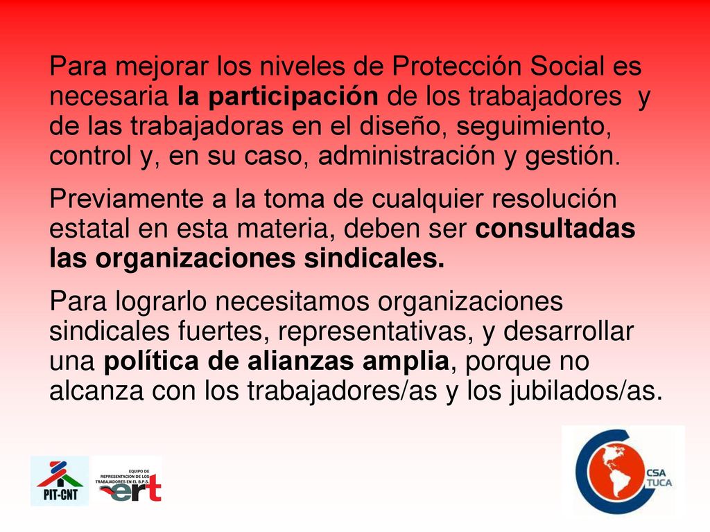 Para mejorar los niveles de Protección Social es necesaria la participación de los trabajadores y de las trabajadoras en el diseño, seguimiento, control y, en su caso, administración y gestión.