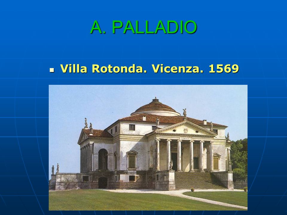 A. PALLADIO Villa Rotonda. Vicenza. 1569