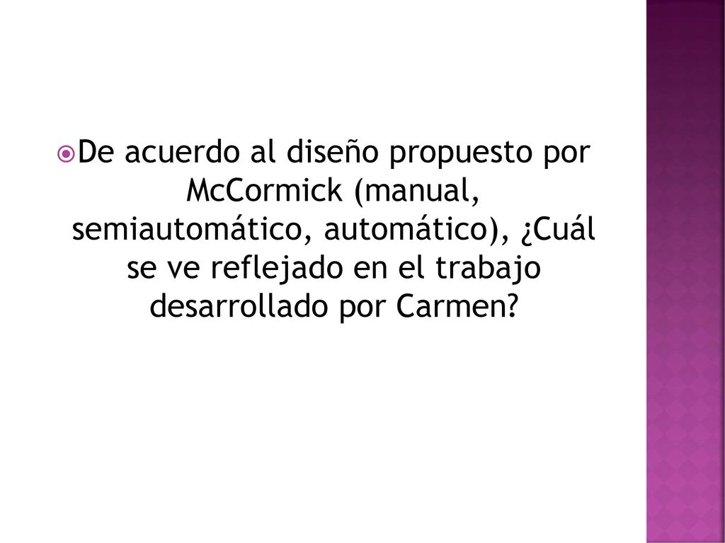 De acuerdo al diseño propuesto por McCormick (manual, semiautomático, automático), ¿Cuál se ve reflejado en el trabajo desarrollado por Carmen
