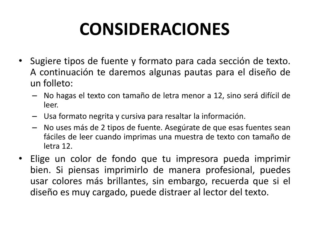 CONSIDERACIONES Sugiere tipos de fuente y formato para cada sección de texto. A continuación te daremos algunas pautas para el diseño de un folleto: