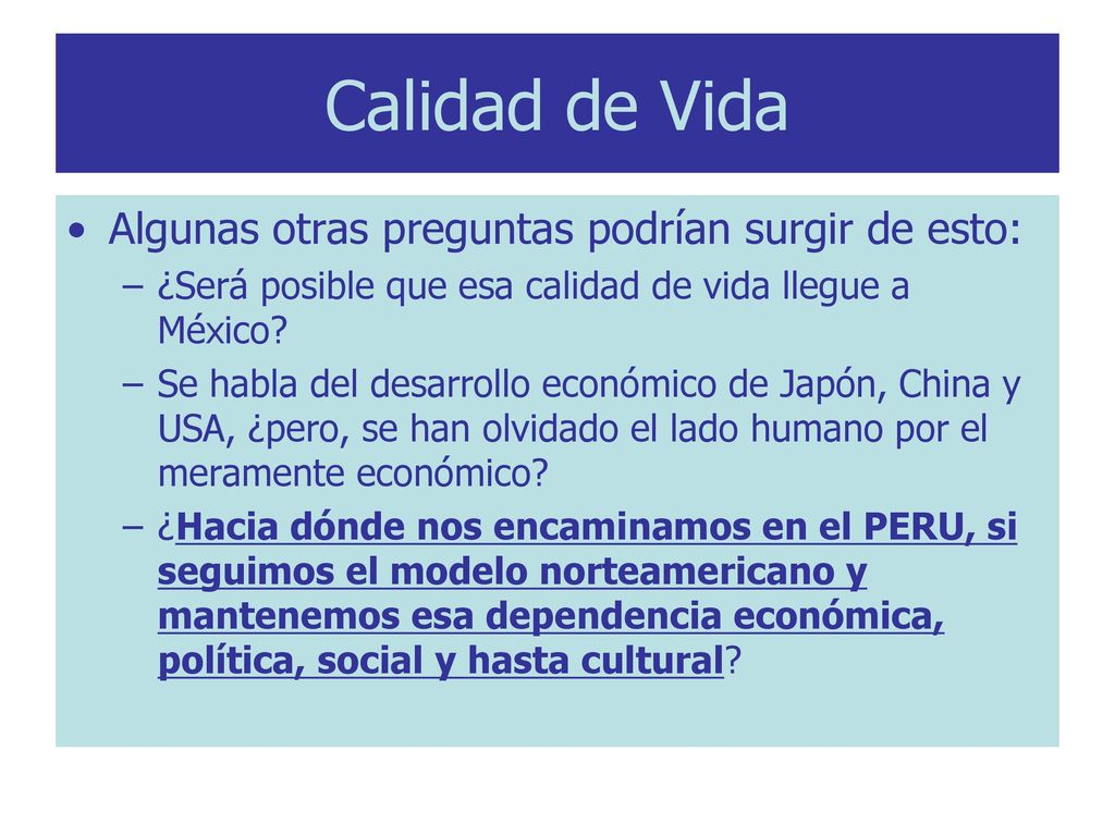 Calidad de Vida Algunas otras preguntas podrían surgir de esto: