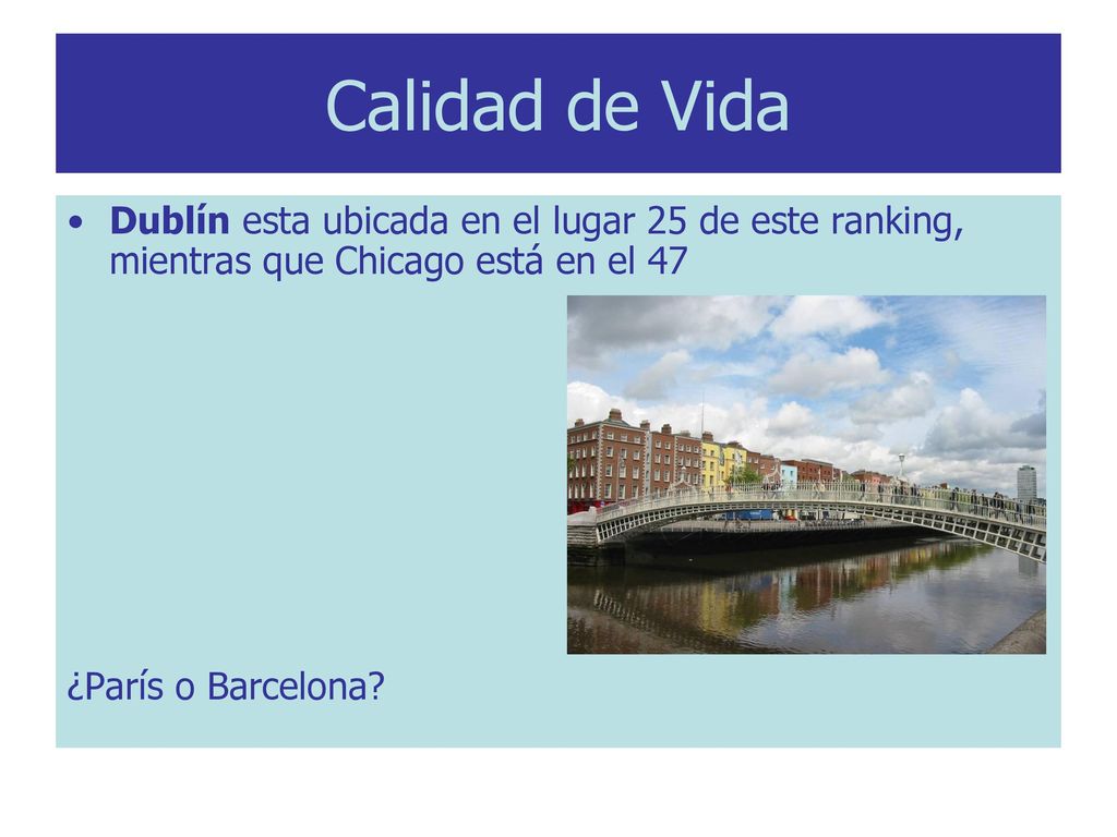 Calidad de Vida Dublín esta ubicada en el lugar 25 de este ranking, mientras que Chicago está en el 47.