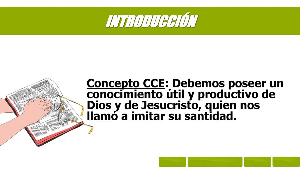 INTRODUCCIÓN Concepto CCE: Debemos poseer un conocimiento útil y productivo de Dios y de Jesucristo, quien nos llamó a imitar su santidad.