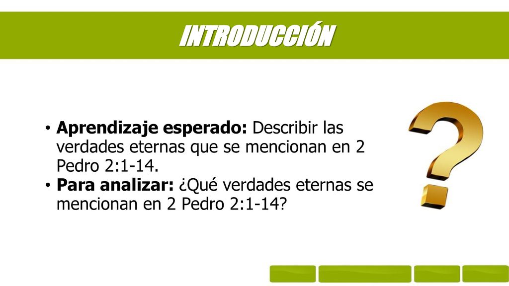 INTRODUCCIÓN Aprendizaje esperado: Describir las verdades eternas que se mencionan en 2 Pedro 2:1-14.