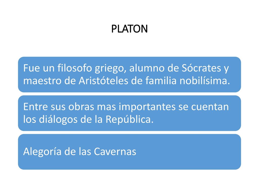 PLATON Fue un filosofo griego, alumno de Sócrates y maestro de Aristóteles de familia nobilísima.
