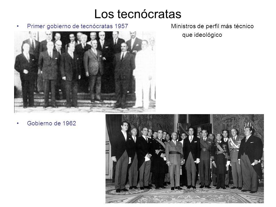 Los tecnócratas Primer gobierno de tecnócratas 1957 Ministros de perfil más técnico.