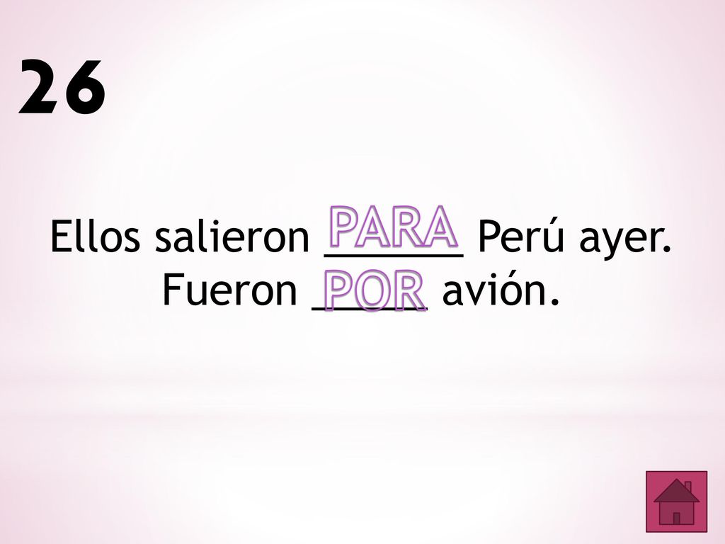 Ellos salieron ______ Perú ayer. Fueron _____ avión.