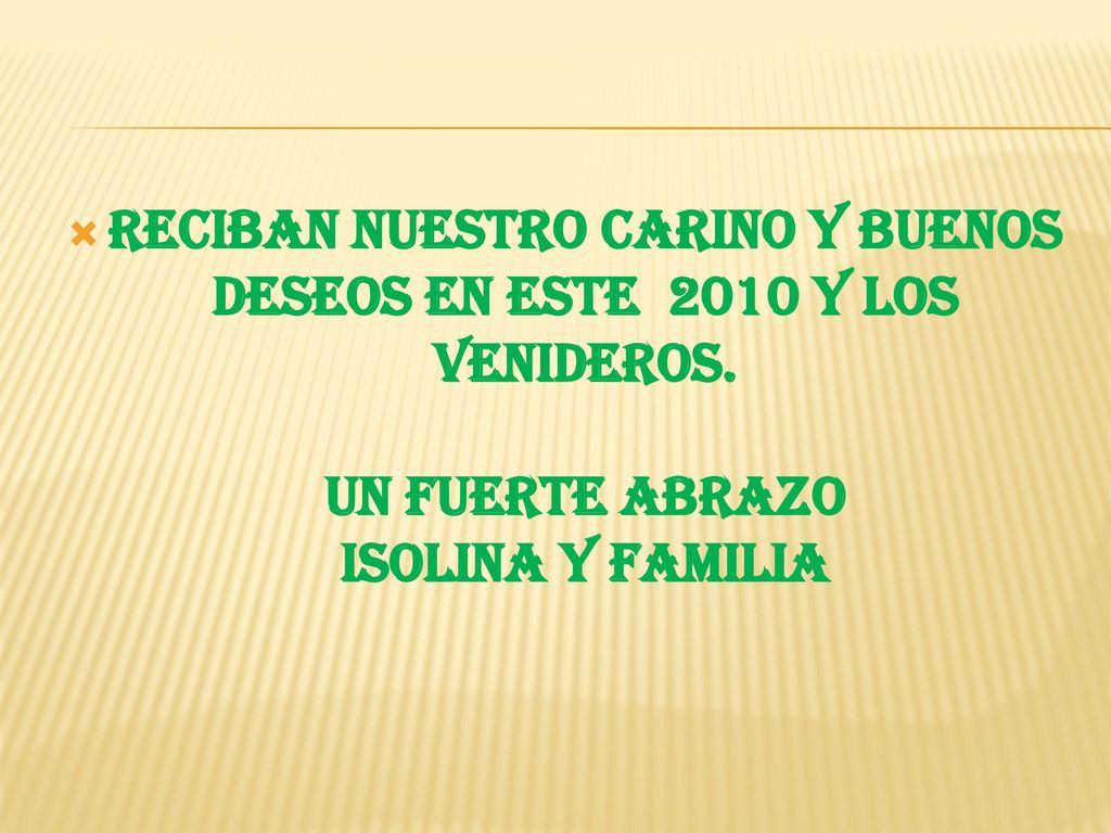 RECIBAN NUESTRO CARINO Y BUENOS DESEOS EN ESTE 2010 Y LOS VENIDEROS