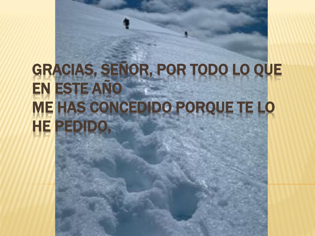 Gracias, Señor, por todo lo que en este año me has concedido porque te lo he pedido,