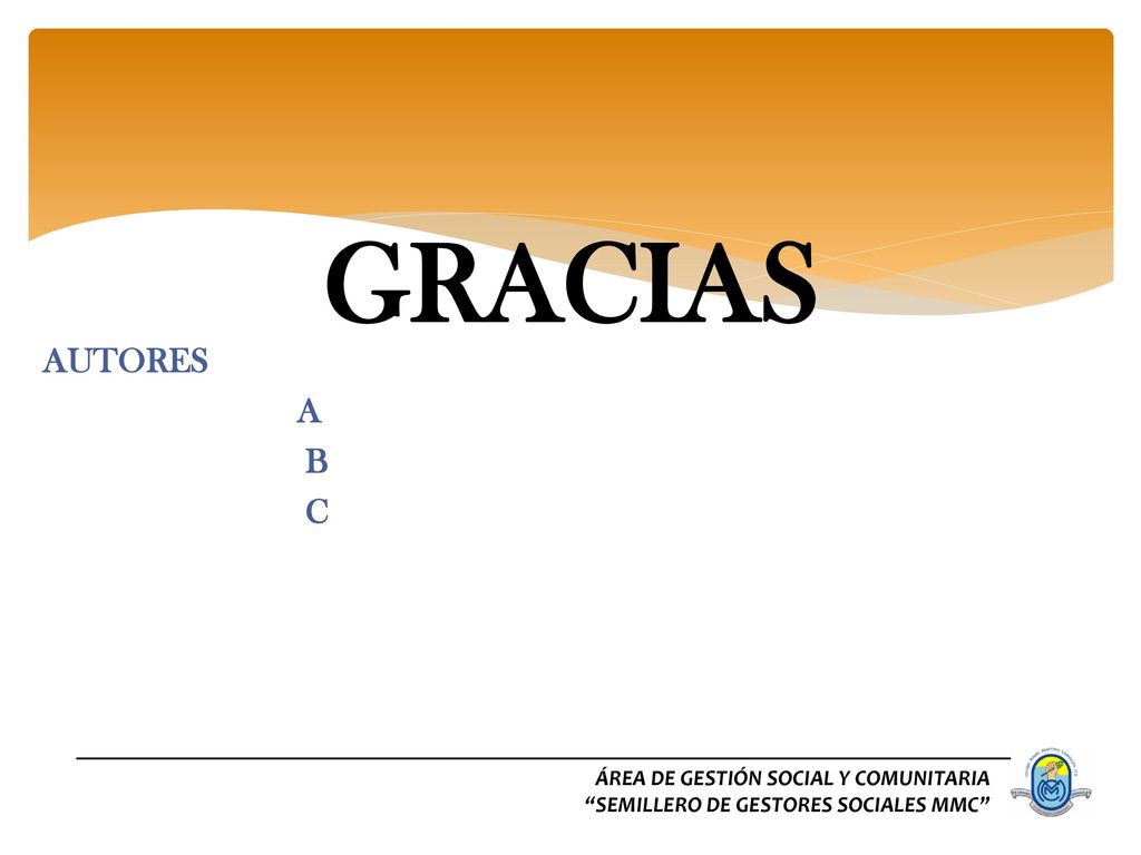 GRACIAS AUTORES A B C ÁREA DE GESTIÓN SOCIAL Y COMUNITARIA