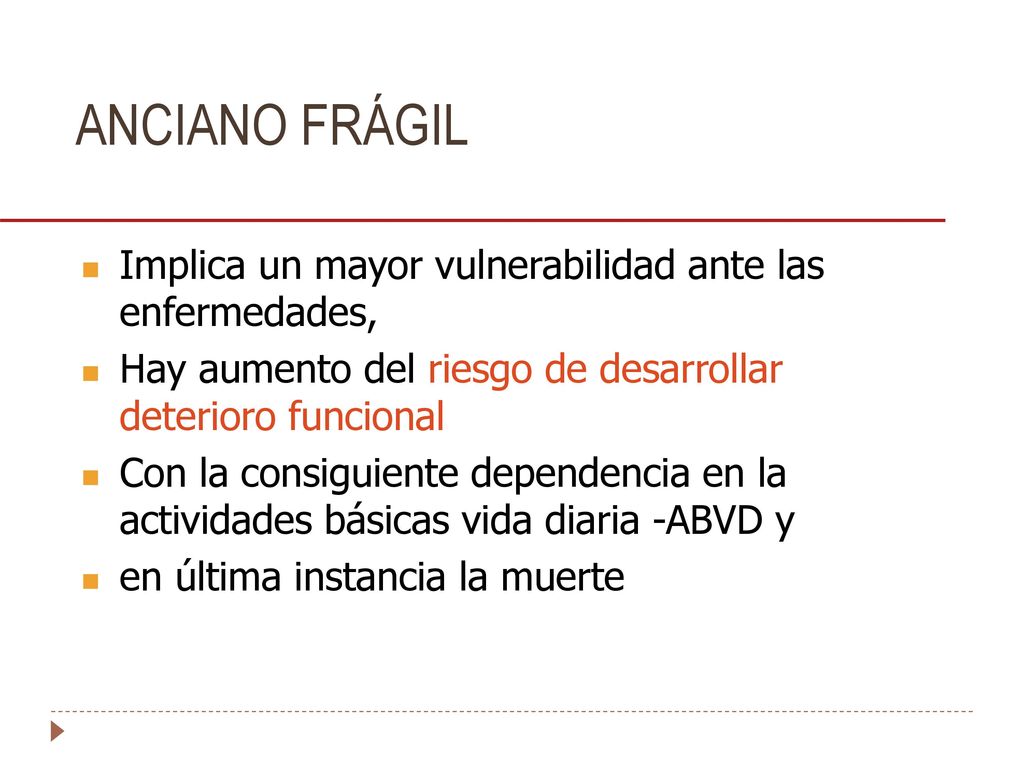 ANCIANO FRÁGIL Implica un mayor vulnerabilidad ante las enfermedades,