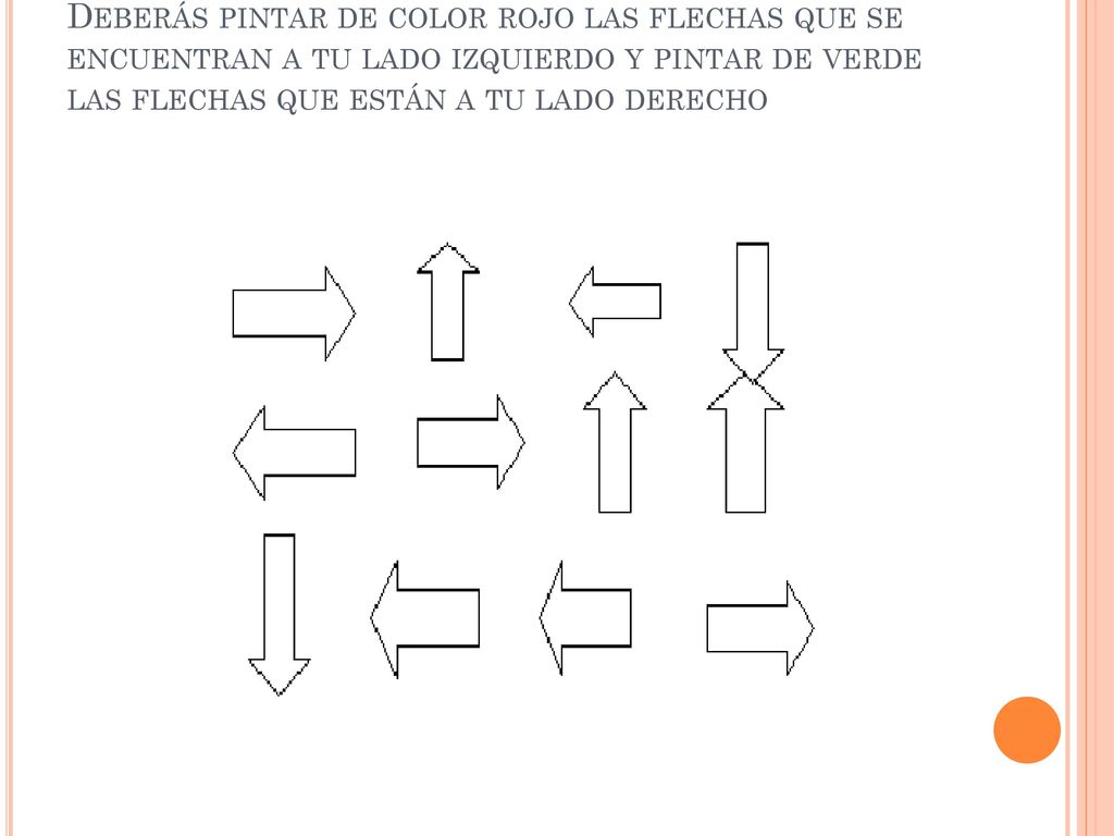 EJEMPLO DE ACTIVIDAD Deberás pintar de color rojo las flechas que se encuentran a tu lado izquierdo y pintar de verde las flechas que están a tu lado derecho
