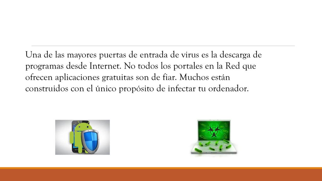 Una de las mayores puertas de entrada de virus es la descarga de programas desde Internet.