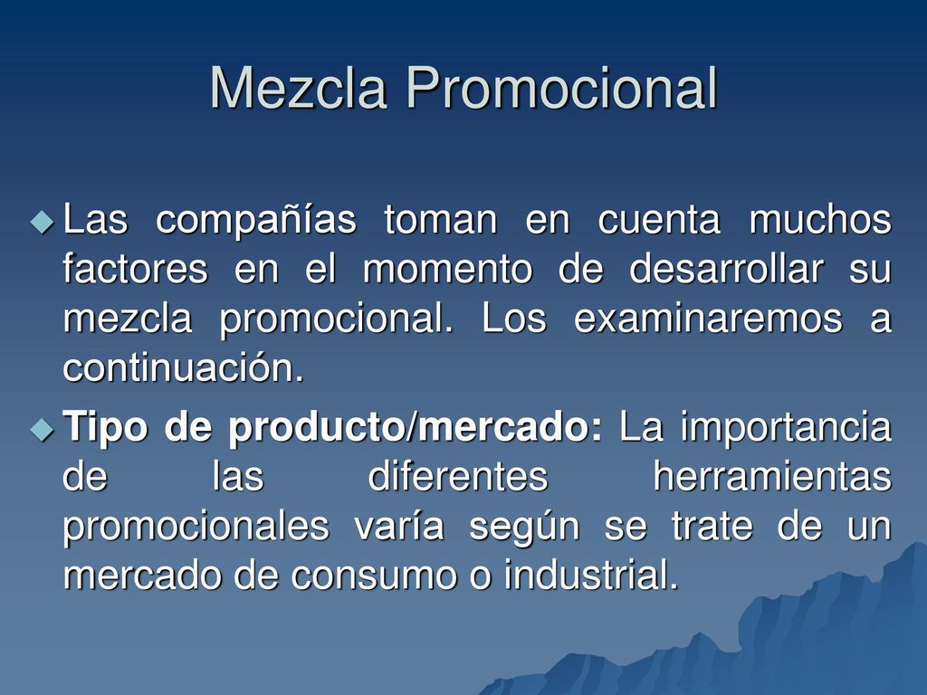 Mezcla Promocional Las compañías toman en cuenta muchos factores en el momento de desarrollar su mezcla promocional. Los examinaremos a continuación.