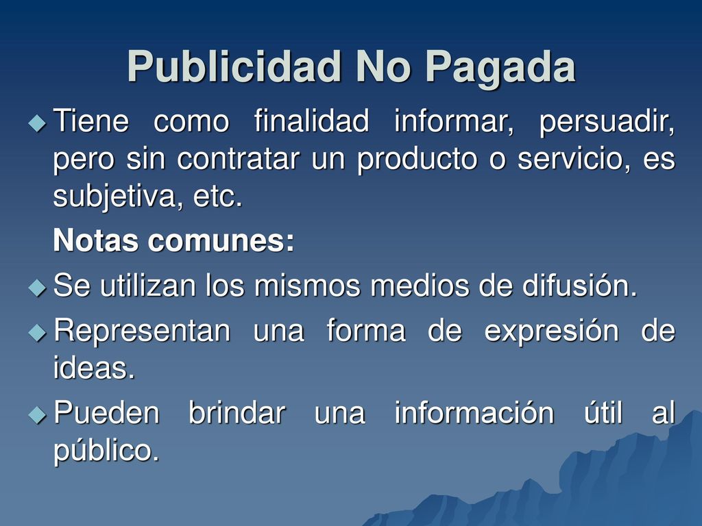 Publicidad No Pagada Tiene como finalidad informar, persuadir, pero sin contratar un producto o servicio, es subjetiva, etc.