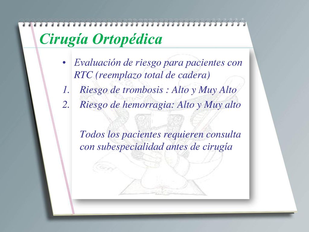 Cirugía Ortopédica Evaluación de riesgo para pacientes con RTC (reemplazo total de cadera) Riesgo de trombosis : Alto y Muy Alto.