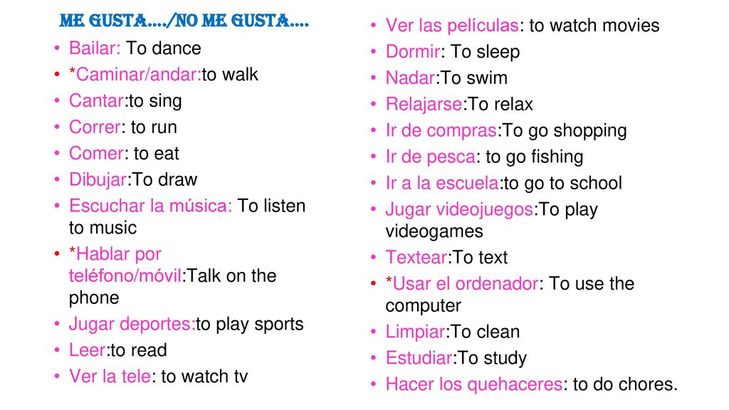Me gusta…./No me gusta…. Ver las películas: to watch movies. Dormir: To sleep. Nadar:To swim. Relajarse:To relax.