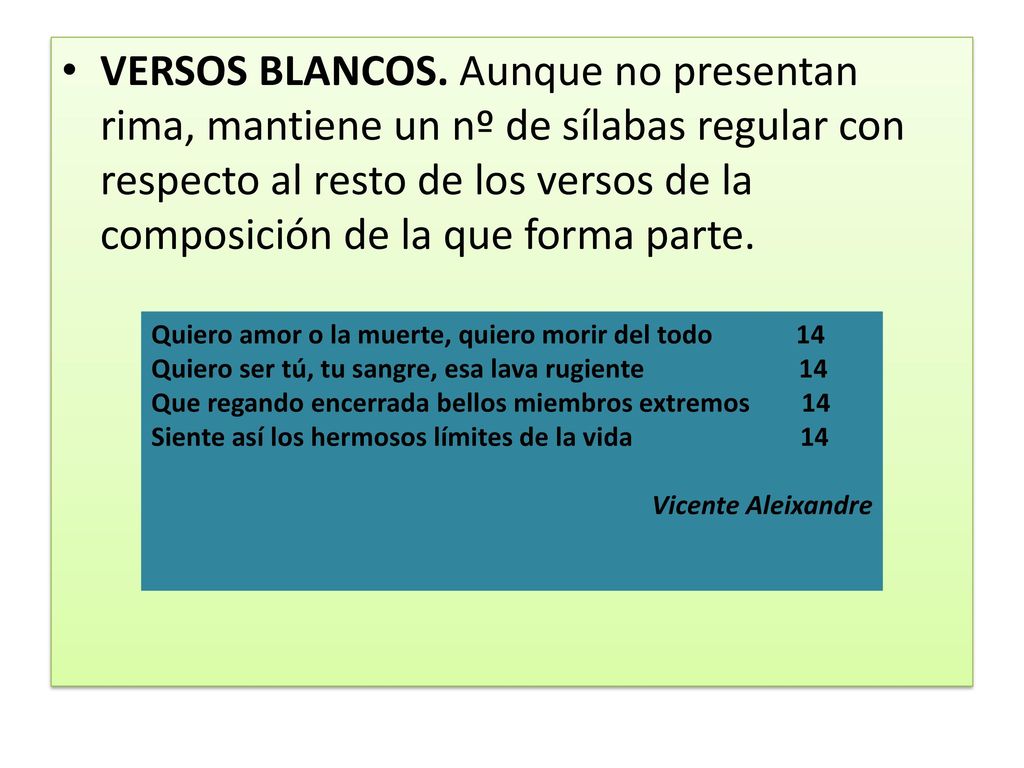 VERSOS BLANCOS. Aunque no presentan rima, mantiene un nº de sílabas regular con respecto al resto de los versos de la composición de la que forma parte.