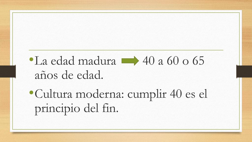 La edad madura 40 a 60 o 65 años de edad.