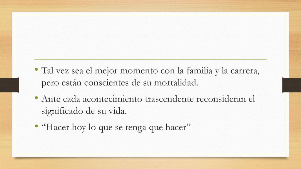 Tal vez sea el mejor momento con la familia y la carrera, pero están conscientes de su mortalidad.