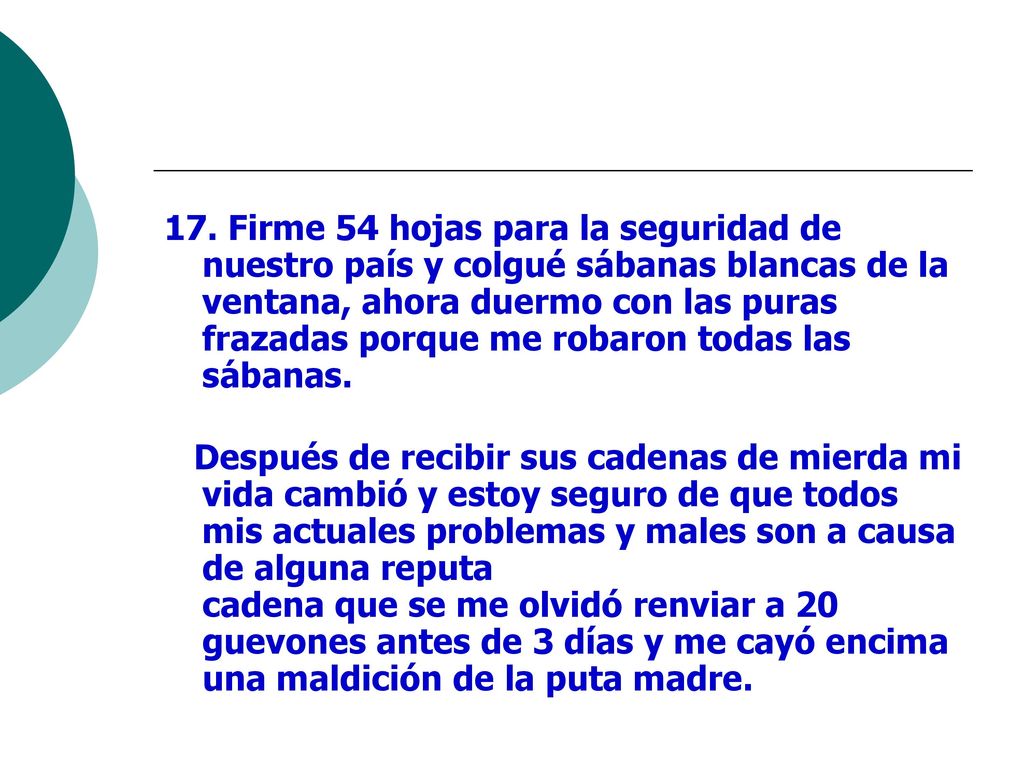 17. Firme 54 hojas para la seguridad de nuestro país y colgué sábanas blancas de la ventana, ahora duermo con las puras frazadas porque me robaron todas las sábanas.
