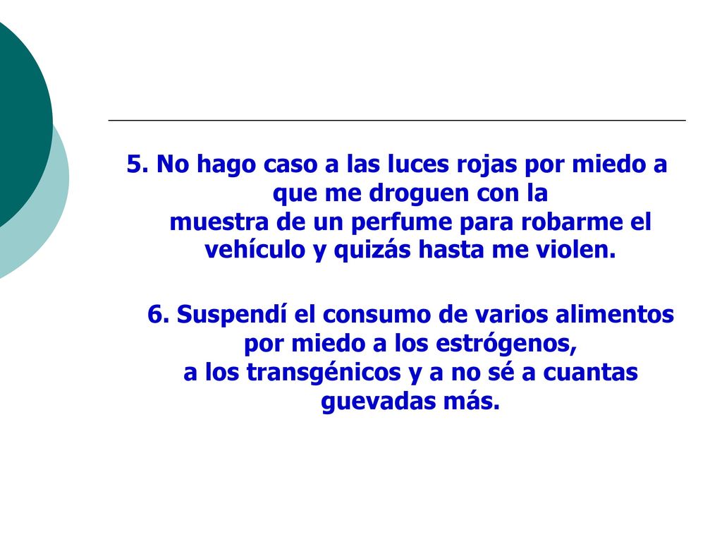 5. No hago caso a las luces rojas por miedo a que me droguen con la muestra de un perfume para robarme el vehículo y quizás hasta me violen.