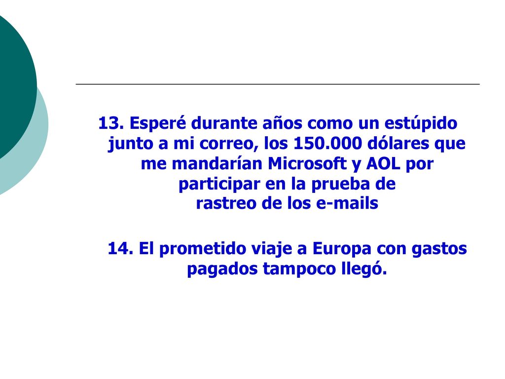 14. El prometido viaje a Europa con gastos pagados tampoco llegó.