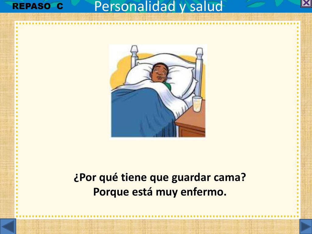 ¿Por qué tiene que guardar cama Porque está muy enfermo.