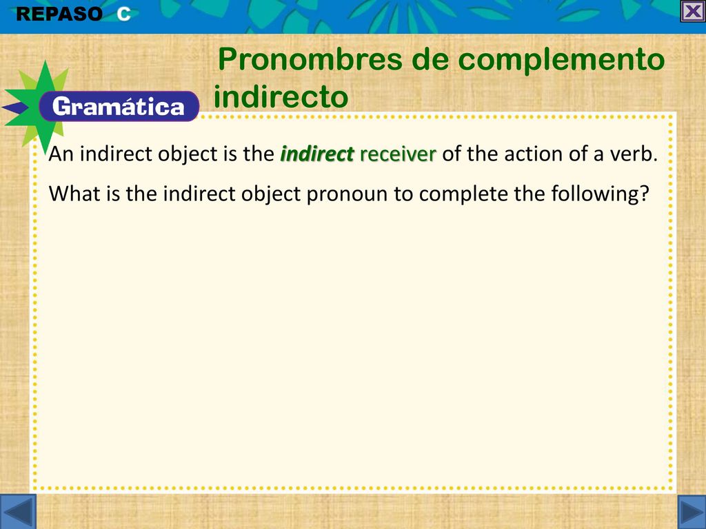 An indirect object is the indirect receiver of the action of a verb.
