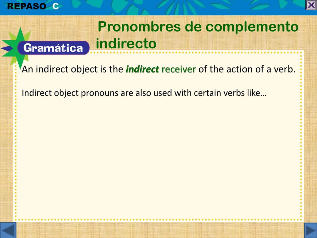An indirect object is the indirect receiver of the action of a verb.