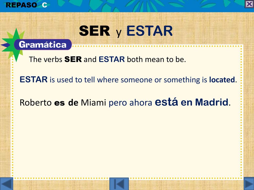 SER y ESTAR Roberto es de Miami pero ahora está en Madrid.