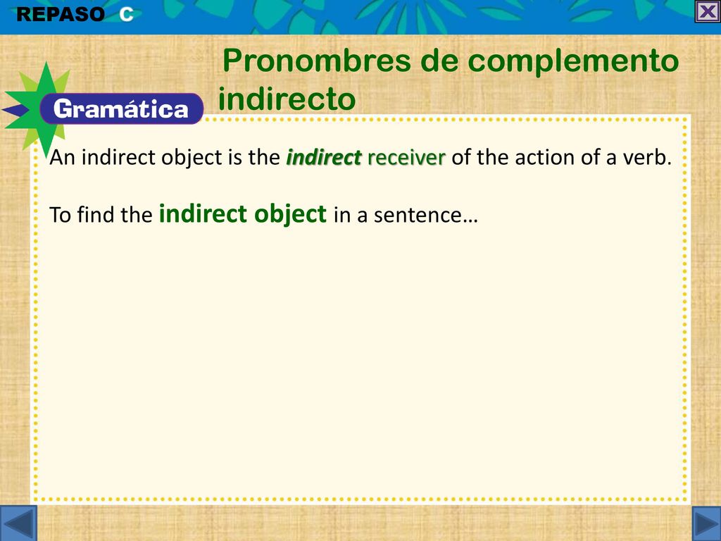 An indirect object is the indirect receiver of the action of a verb.