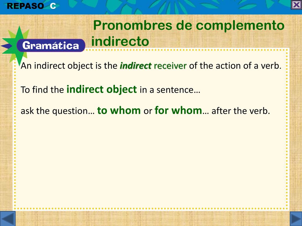 An indirect object is the indirect receiver of the action of a verb.