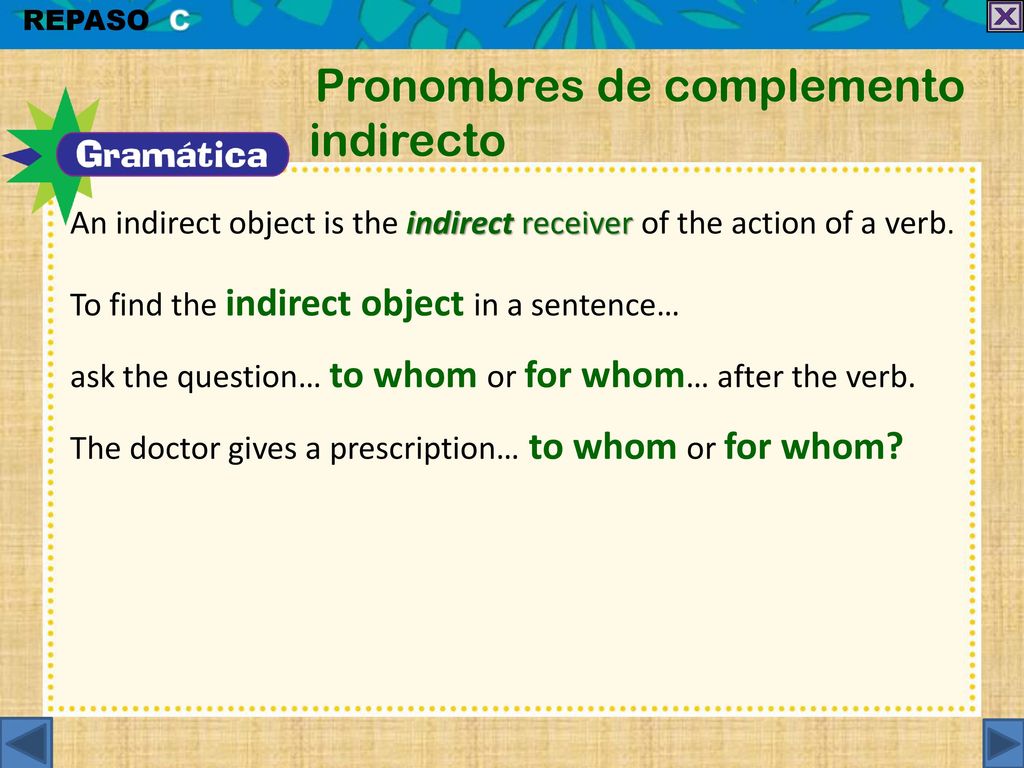 An indirect object is the indirect receiver of the action of a verb.