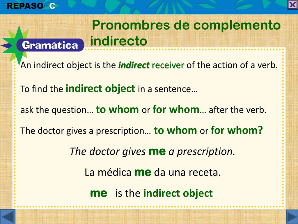 La médica me da una receta. me is the indirect object