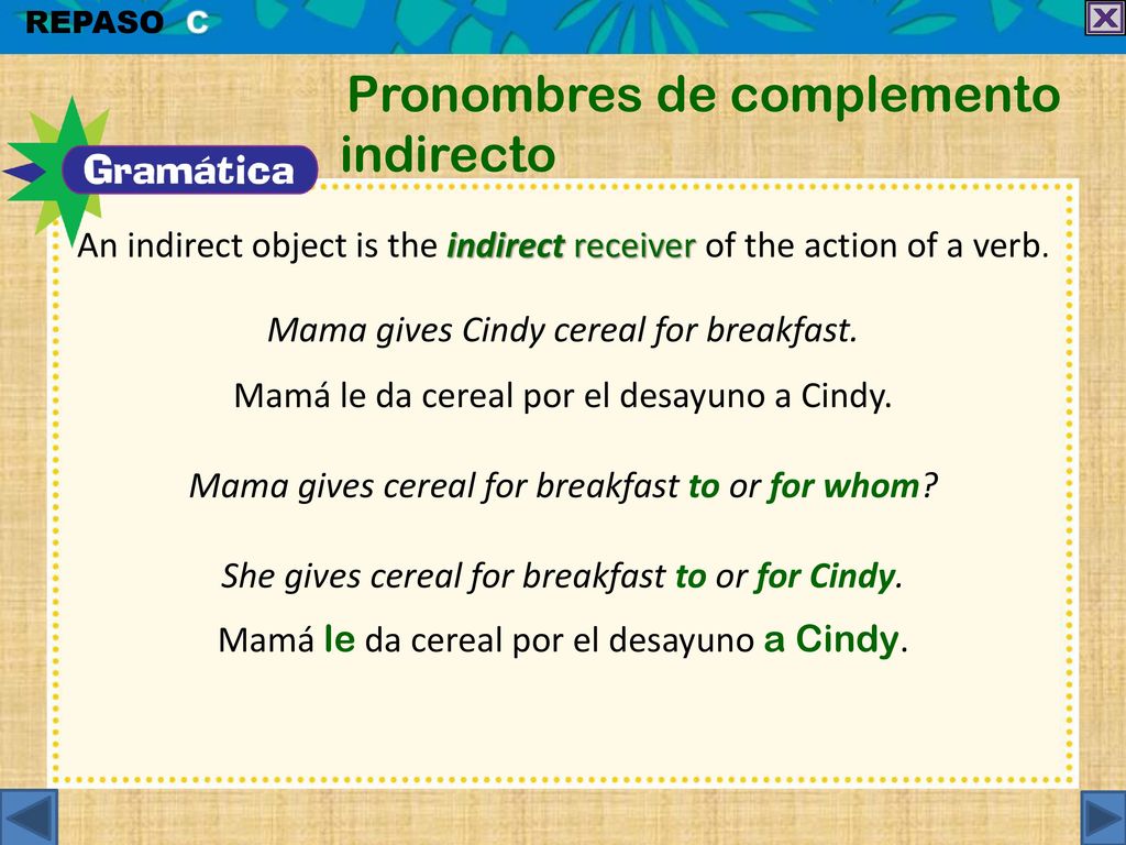 An indirect object is the indirect receiver of the action of a verb.