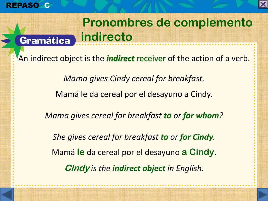 An indirect object is the indirect receiver of the action of a verb.