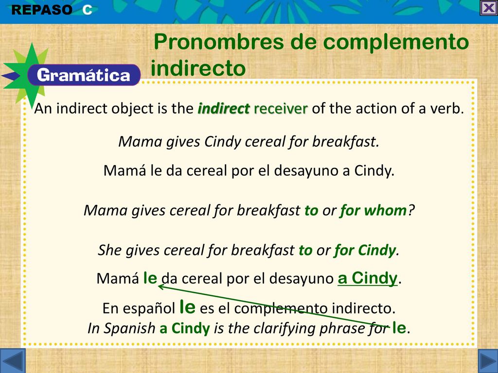 An indirect object is the indirect receiver of the action of a verb.