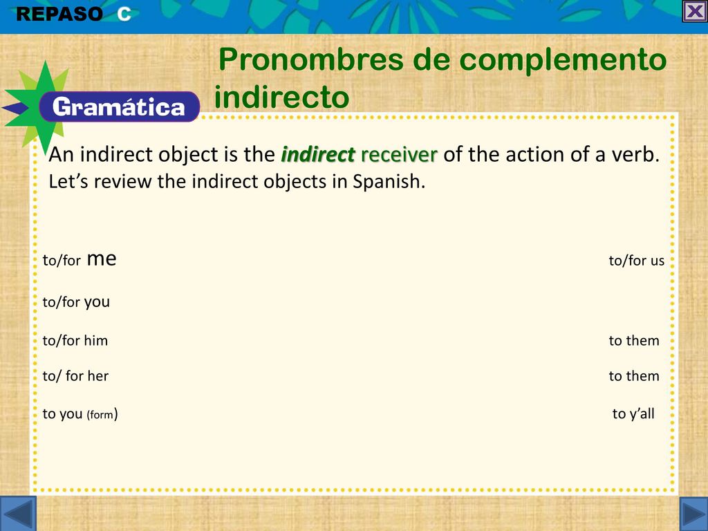 An indirect object is the indirect receiver of the action of a verb.