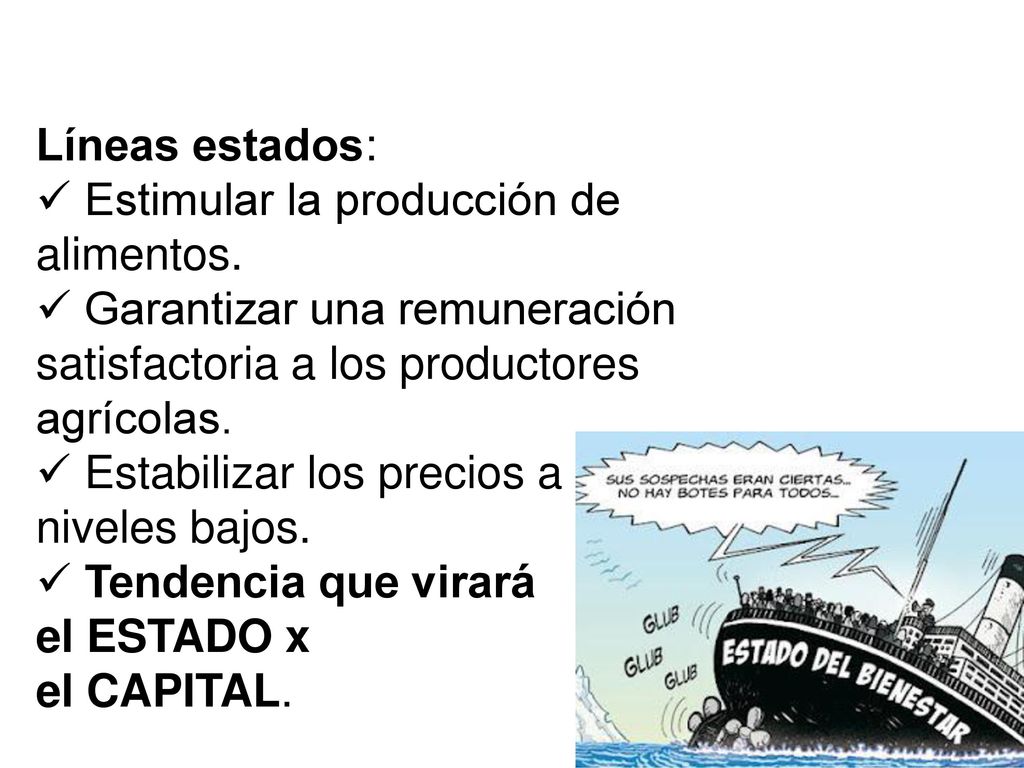 Líneas estados: Estimular la producción de alimentos. Garantizar una remuneración satisfactoria a los productores agrícolas.