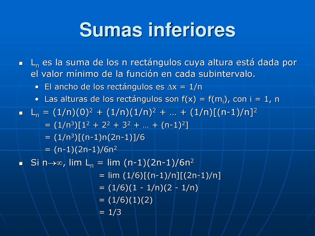 Sumas inferiores Ln es la suma de los n rectángulos cuya altura está dada por el valor mínimo de la función en cada subintervalo.