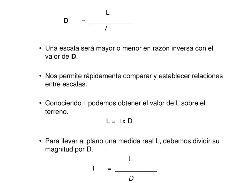 Una escala será mayor o menor en razón inversa con el valor de D.