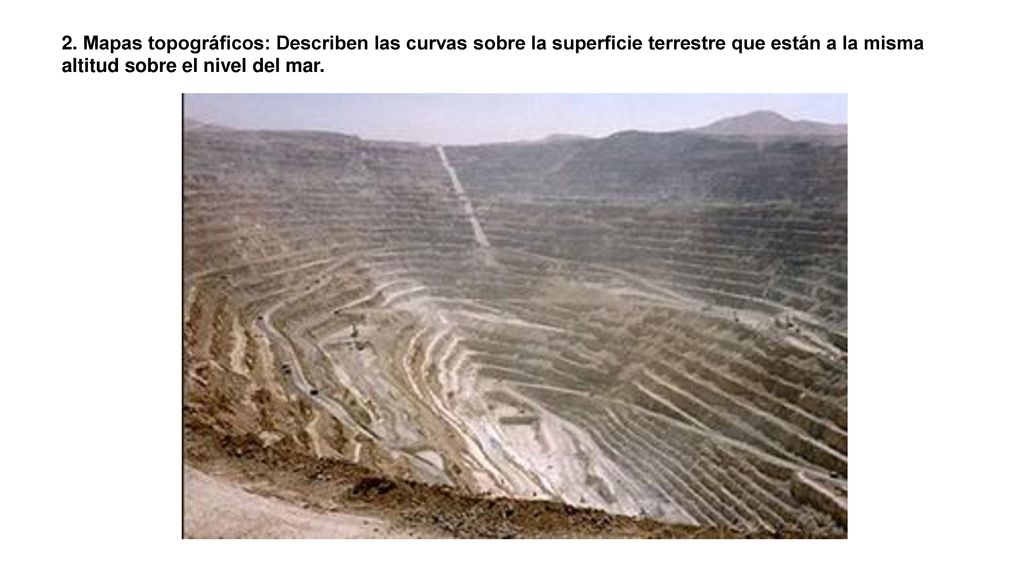 2. Mapas topográficos: Describen las curvas sobre la superficie terrestre que están a la misma