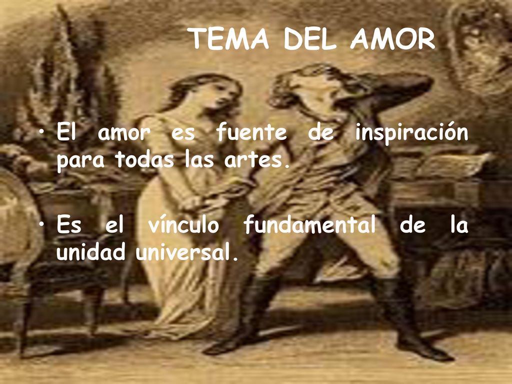 TEMA DEL AMOR El amor es fuente de inspiración para todas las artes.