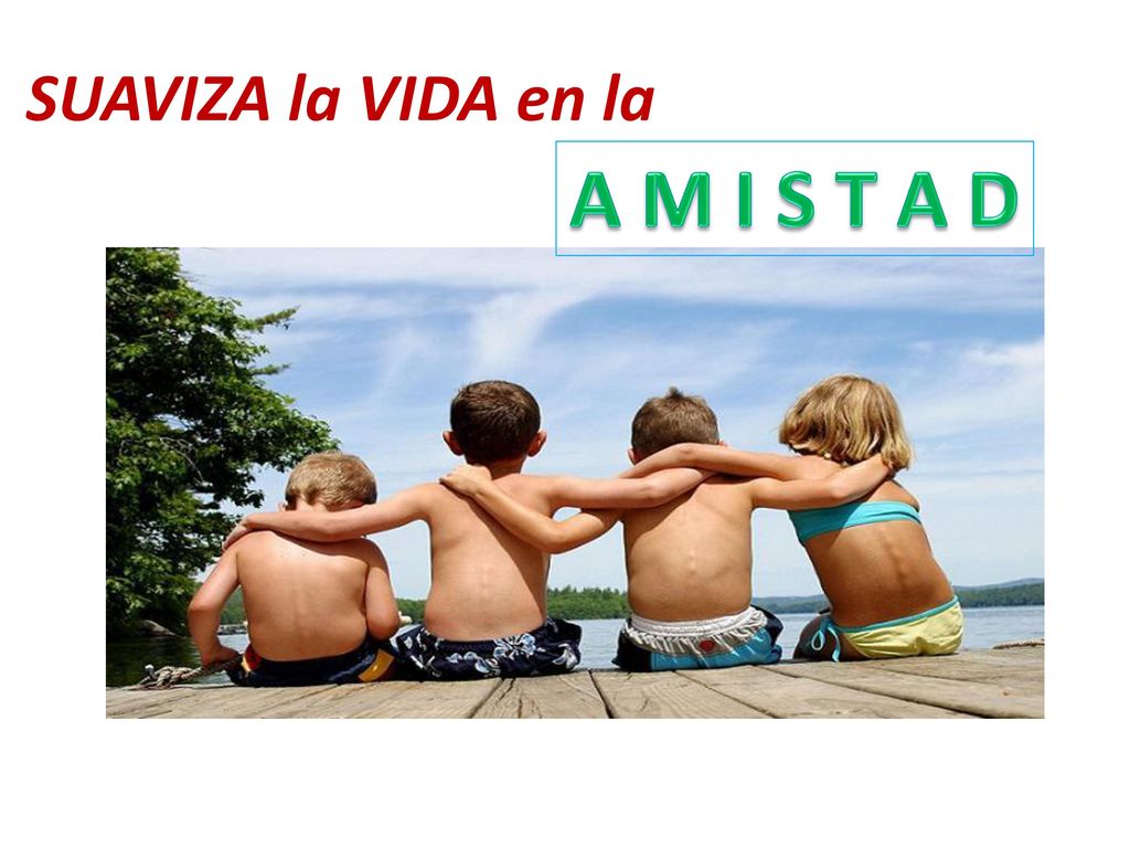 SUAVIZA la VIDA en la A M I S T A D