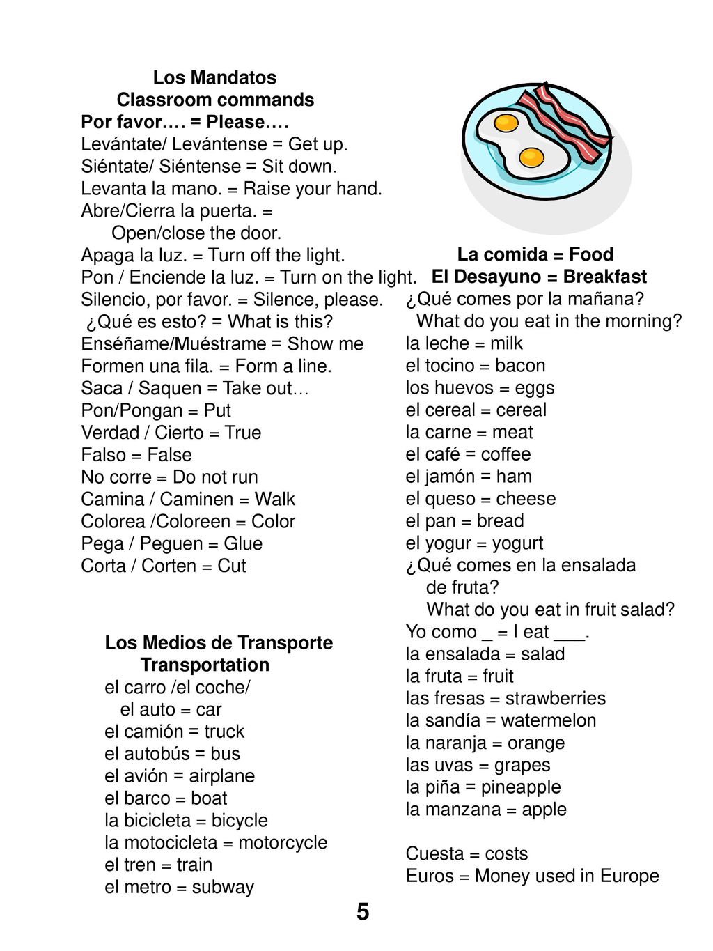 5 Los Mandatos Classroom commands Por favor…. = Please….