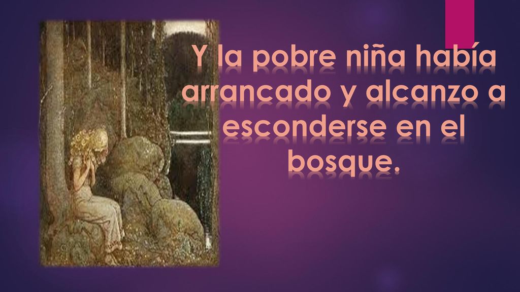 Y la pobre niña había arrancado y alcanzo a esconderse en el bosque.