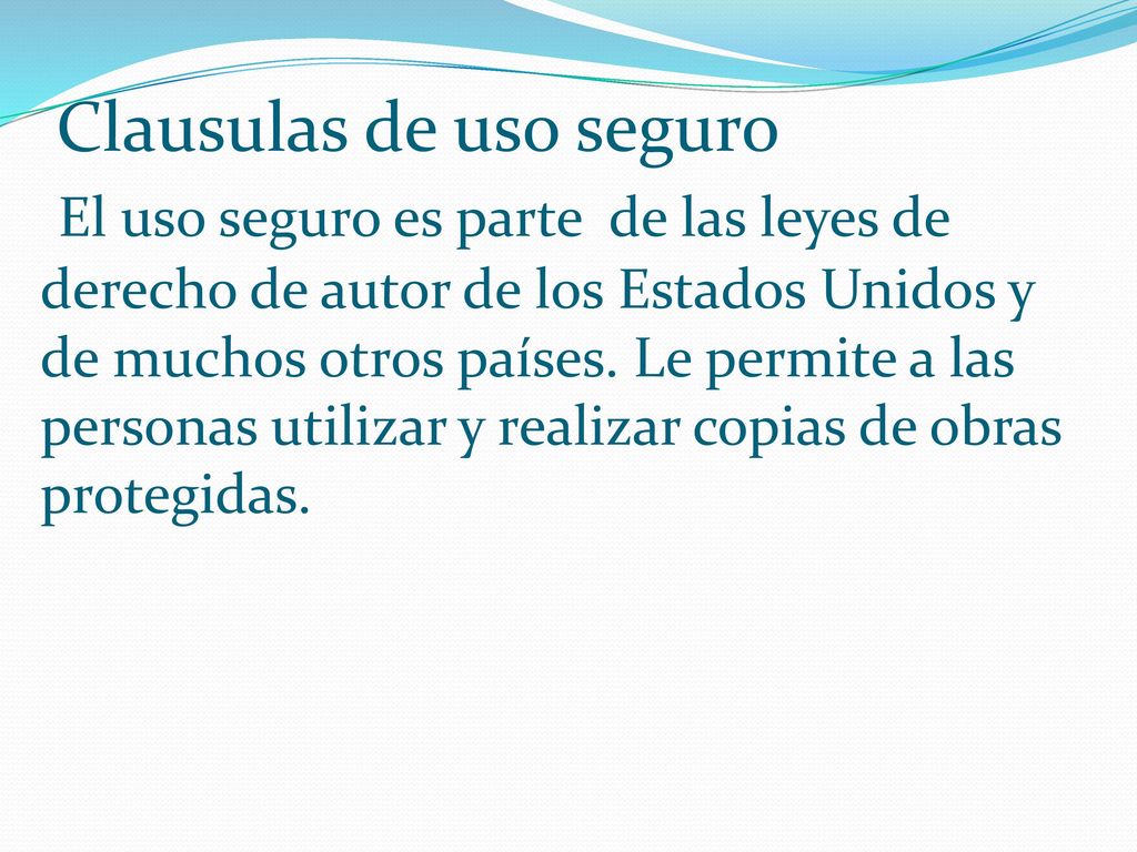 Clausulas de uso seguro El uso seguro es parte de las leyes de derecho de autor de los Estados Unidos y de muchos otros países.