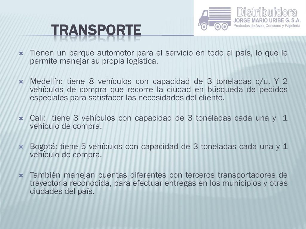 TRANSPORTE Tienen un parque automotor para el servicio en todo el país, lo que le permite manejar su propia logística.