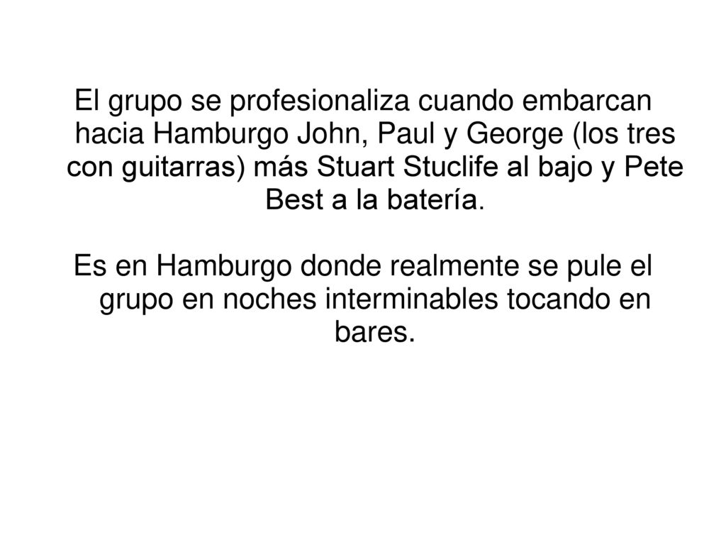 El grupo se profesionaliza cuando embarcan hacia Hamburgo John, Paul y George (los tres con guitarras) más Stuart Stuclife al bajo y Pete Best a la batería.